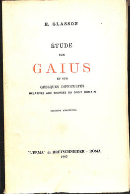 E. Glasson  /  Etude sur Gaius et sur quelques difficultés relatives aux sources du droit romain.