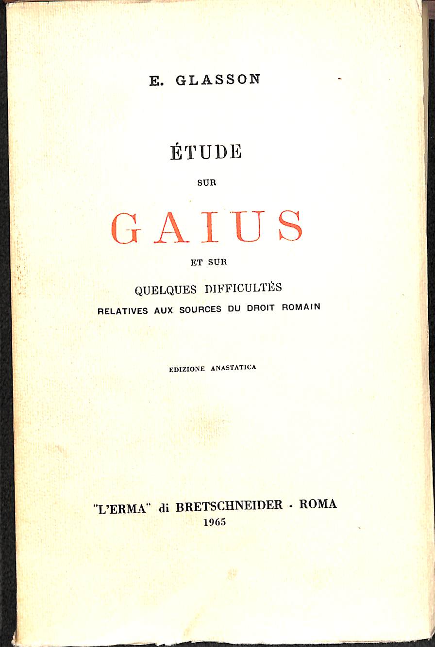 E. Glasson  /  Etude sur Gaius et sur quelques difficultés relatives aux sources du droit romain.