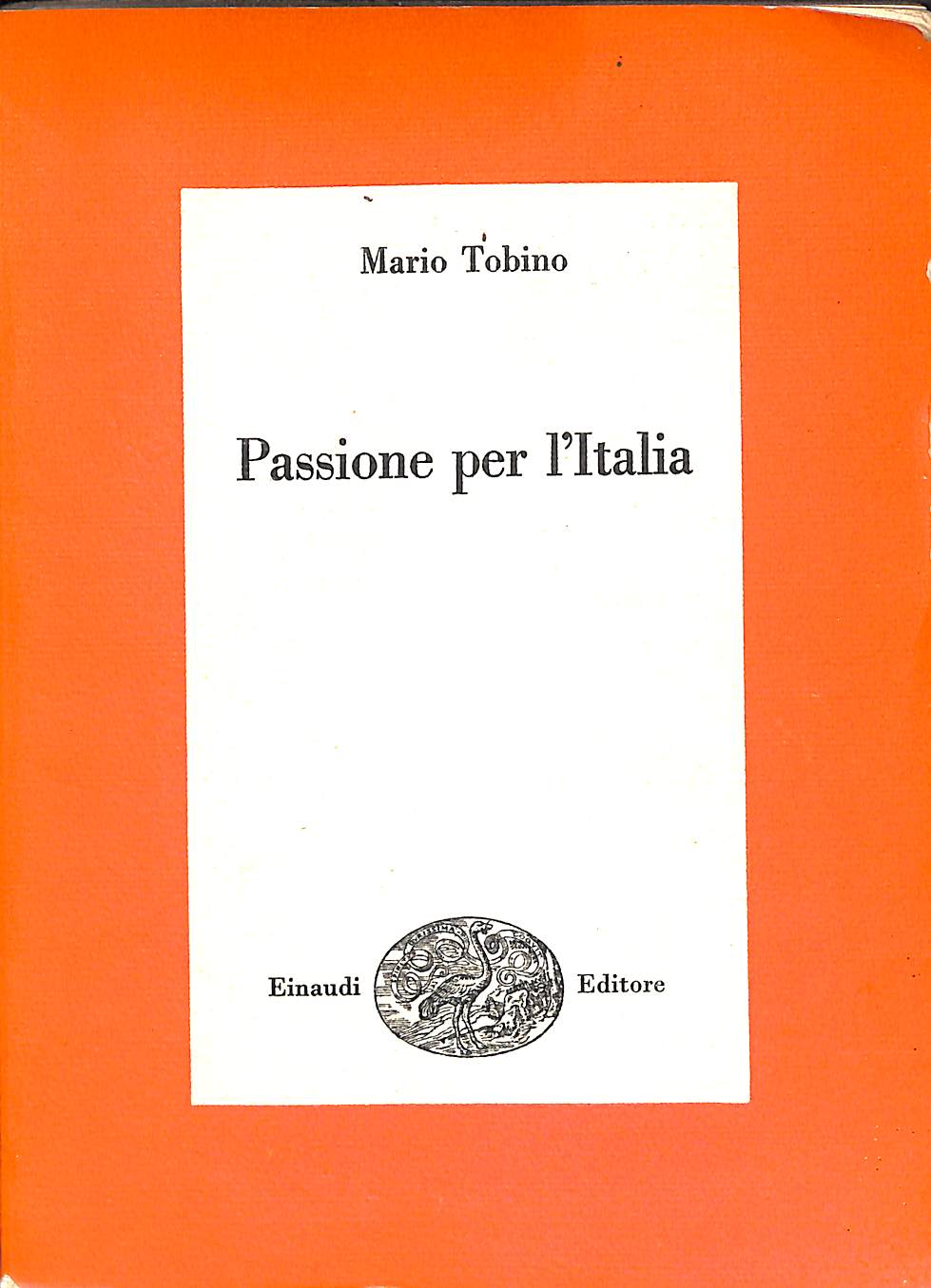 TOBINO MARIO TOBINO MARIO. PASSIONE PER L'ITALIA. EINAUDI. 1958 - I