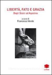 Libertà, fato e grazia. Dagli Stoici ad Agostino  / F. Verde (a cura di)