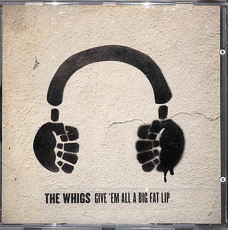 CD - The Whigs  Give 'Em All A Big Fat Lip