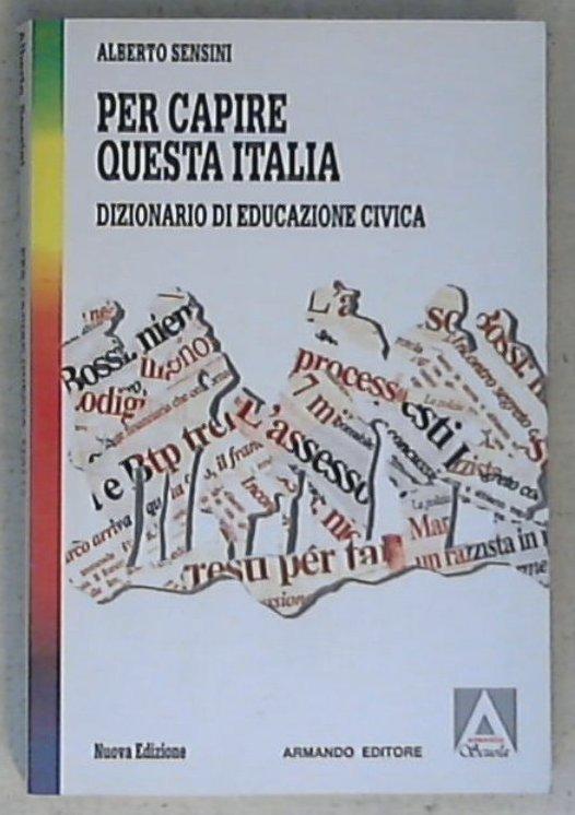 Per capire questa Italia. Dizionario di educazione civica - Alberto Sensini