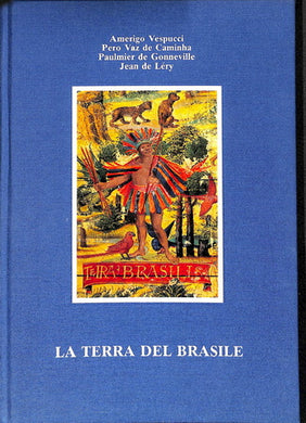 LA TERRA DEL BRASILE  Vespucci / de Caminha / Gonneville / de Lery -1991