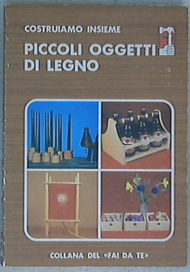 Costruiamo insieme piccoli oggetti di legno / Heinz Graesch, Dino Bellomi