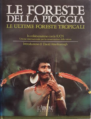 Le foreste della pioggia. Le ultime foreste tropicali - Illustrato / A.A.V.V.