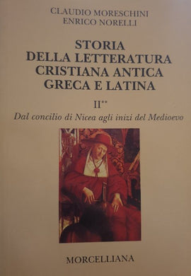 Storia della letteratura cristiana antica greca e latina - Vol II / C. Moreschini E.Norelli