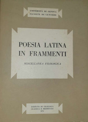Poesia latina in frammenti - Miscellanea filologica / Istituto di filologia classica e medievale