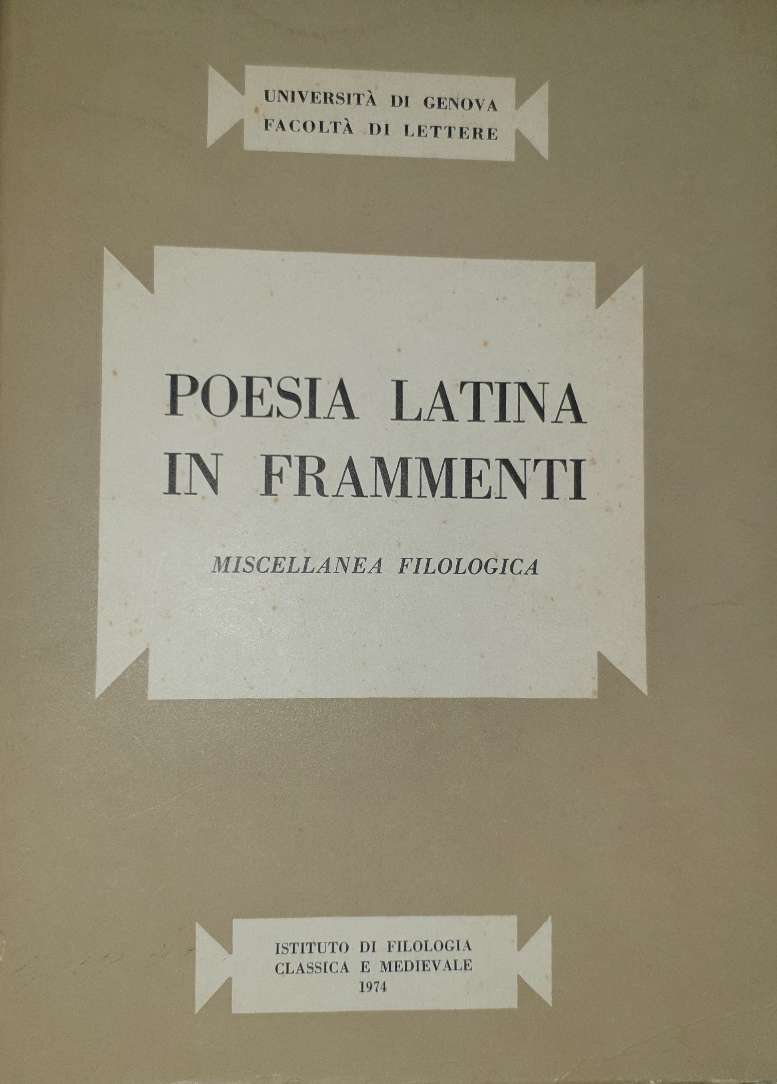 Poesia latina in frammenti - Miscellanea filologica / Istituto di filologia classica e medievale