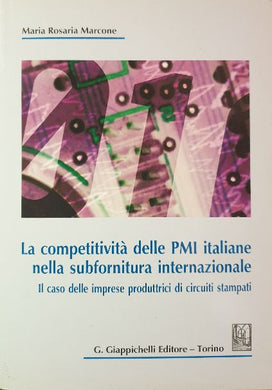 La competitività delle PMI italiane nella subfornitura internazionale. / M. Rosaria Marcone