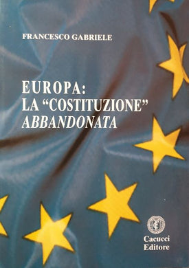 Europa. La costituzione abbandonata / Francesco Gabriele