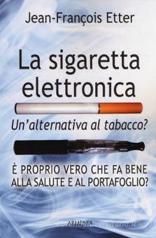 La sigaretta elettronica. Un'alternativa al tabacco? / Jean-François Etter