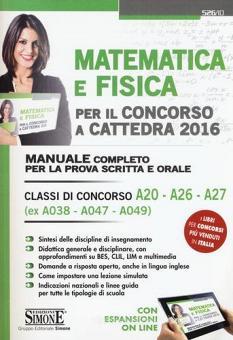 Matematica e fisica per il concorso a cattedra 2016. Classi di concorso A20 A26 A27 (ex A038 A047 A049).