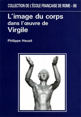 L'image du corps dans l'oeuvre de Virgile / Philippe Heuzé