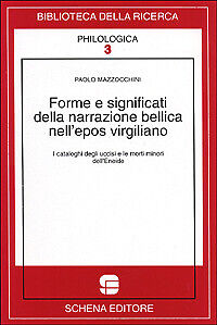 Forme e significati della narrazione bellica nell'epos virgiliano. I cataloghi... / Paolo Mazzocchini