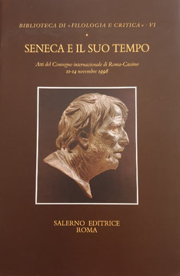Seneca e il suo tempo. Atti del Convegno (Roma-Cassino, 11-14 novembre 1998) / P. Parroni