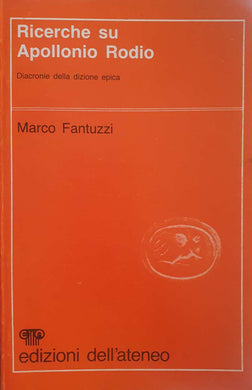 Ricerche su Apollonio Rodio, diacronie della dizione epica / Marco Fantuzzi