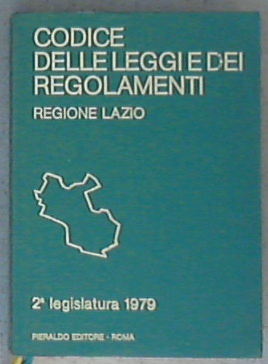 Codice delle leggi e dei regolamenti : 2a legislatura, 1979 / Regione Lazio