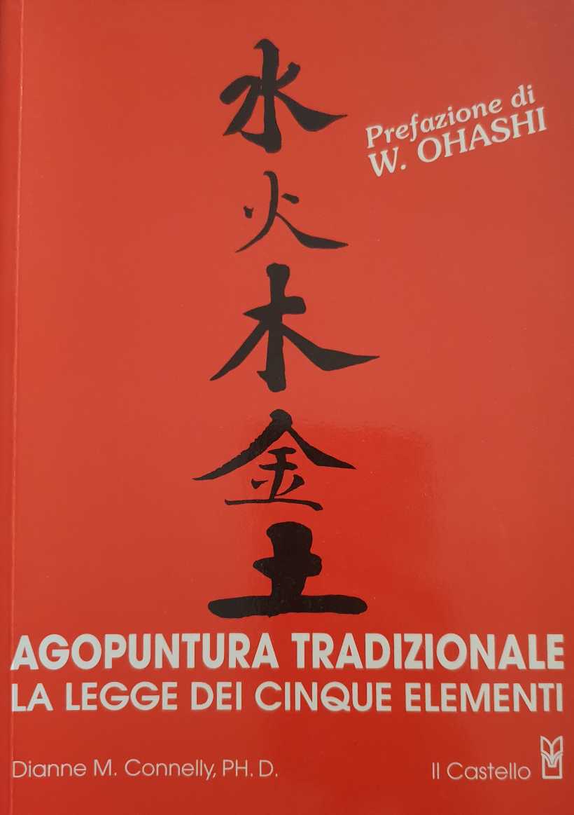 Agopuntura tradizionale. La legge dei cinque elementi / Dianne M. Connelly