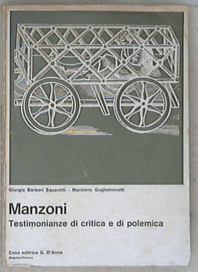 Manzoni : testimonianze di critica e di polemica / a cura di Giorgio Barberi Squarotti, Marziano Guglielminetti
