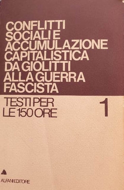 Conflitti Sociali e Accumulazione Capitalistica Da Giolitti Alla Guerra Fascista / a.a.v.v.