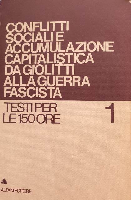 Conflitti Sociali e Accumulazione Capitalistica Da Giolitti Alla Guerra Fascista / a.a.v.v.