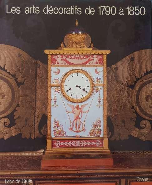 Les Arts Décoratifs de 1790 à 1850 / Leon Groer