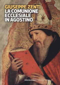 La comunione ecclesiale in Agostino / Giuseppe Zenti