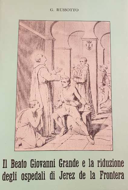 ll beato giovanni grande e la riduzione degli ospedali di Jerez de la Frontera / G. Russotto