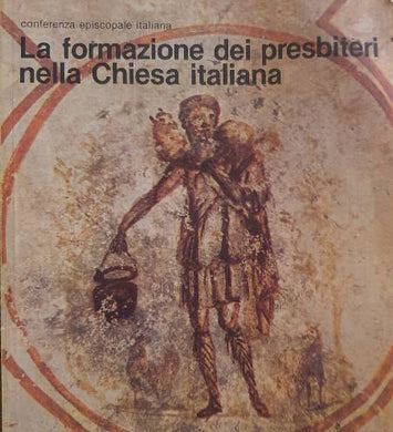 La formazione dei presbiteri nella chiesa italiana. Orientamenti e norme per I seminari / Commisione episcopale per l'educaz. cattolica