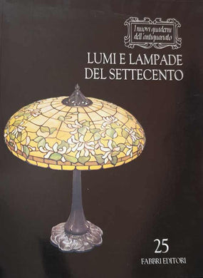 Lumi e lampade del settecento. I Nuovi quaderni dell'antiquariato 25 / Silvia Evangelisti