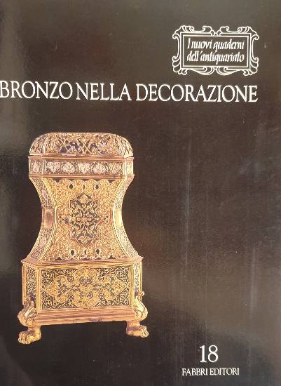 Bronzo nella decorazione - I nuovi quderni dell'antiquariato 18 / A. Spinosa
