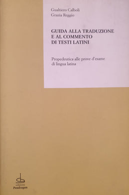 Guida alla traduzione e al commento di testi latini / Gualtiero Calboli, Grazia Reggio