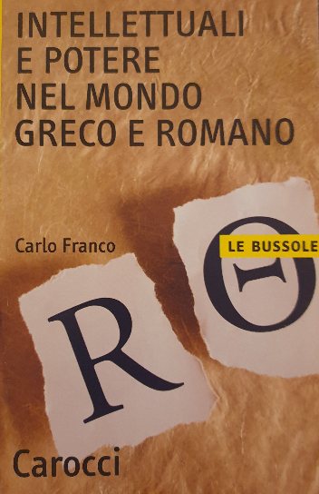 Intellettuali e potere nel mondo greco e romano / Carlo Franco