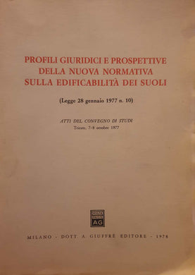 Profili giuridici e prospettive della nuova normativa sulla edificabilità dei suoli: Legge 28 gennaio 1977.