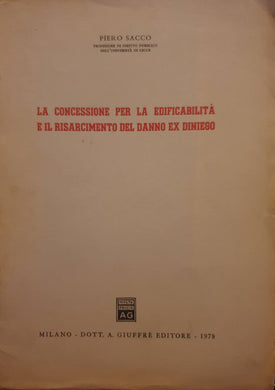 La concessione per la edificabilità e il risarcimento del danno ex diniego. / Piero Sacco