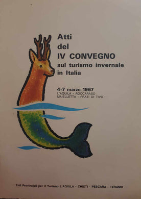 Atti del IV Convegno sul turismo invernale in Italia : 4-7 marzo 1967 : L'Aquila - Roccaraso Maielletta - Prati di Tivo