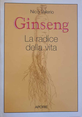 Ginseng. La radice della vita / Nico Valerio