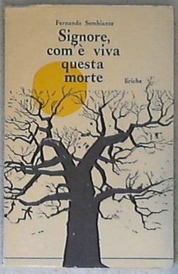 Signore, com'e viva questa morte : liriche / Fernando Sembiante
