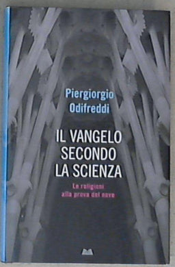Il vangelo secondo la scienza : le religioni alla prova del nove / Piergiorgio Odifreddi