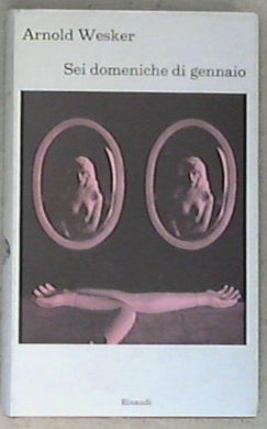 Sei domeniche di gennaio / Arnold Wesker (i coralli)