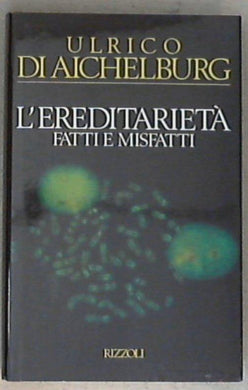 L' ereditarietà. Fatti e misfatti - Ulrico Di Aichelburg