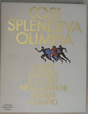 Così splendeva Olimpia : l'arte, gli eroi e gli dei negli antichi giochi olimpici / a cura di Antonio Gnoli XL