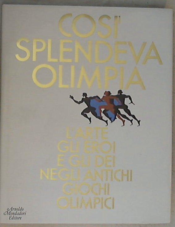Così splendeva Olimpia : l'arte, gli eroi e gli dei negli antichi giochi olimpici / a cura di Antonio Gnoli XL