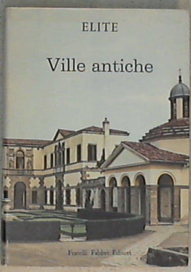 Ville antiche / testo di Adalberto Dal Lago