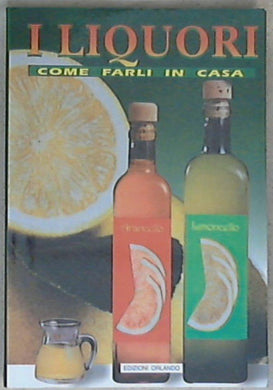 Liquori : come farli in casa / AA.VV.