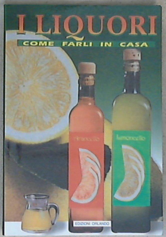 Liquori : come farli in casa / AA.VV.