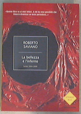La bellezza e l'inferno. Scritti 2004-2009 - Roberto Saviano