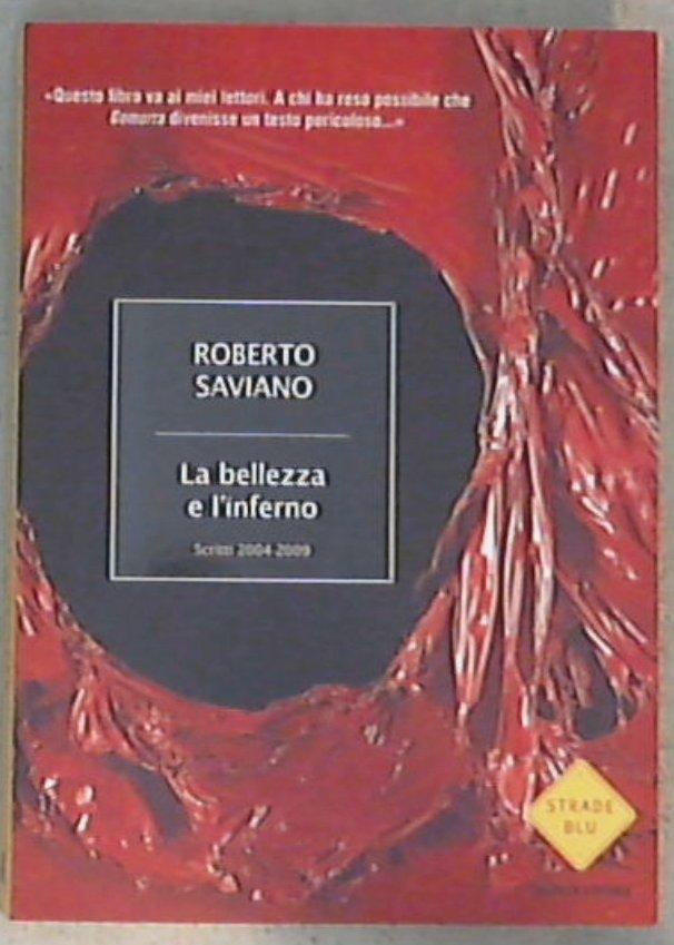 La bellezza e l'inferno. Scritti 2004-2009 - Roberto Saviano