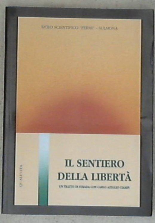 Il sentiero della liberta : un tratto di strada con Carlo Azeglio Ciampi, 1943-44 / Liceo scientifico statale Fermi, Sulmona