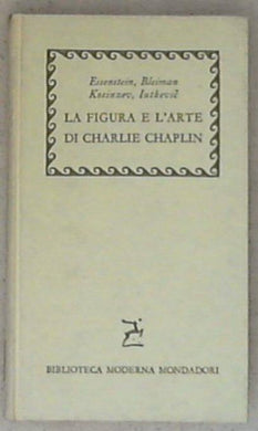 La figura e l'arte di Charlie Chaplin : saggi / Eisenstein, Bleiman, Kosinzev, Iutkevic